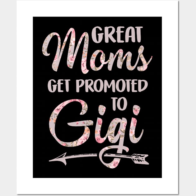 Great Moms Get Promoted To Gigi Grandma Gift Floral Wall Art by folidelarts